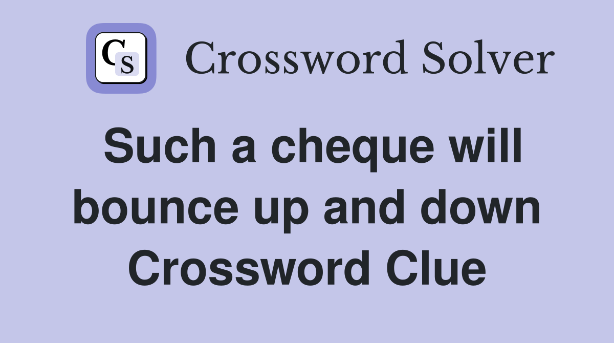 Such a cheque will bounce up and down Crossword Clue Answers